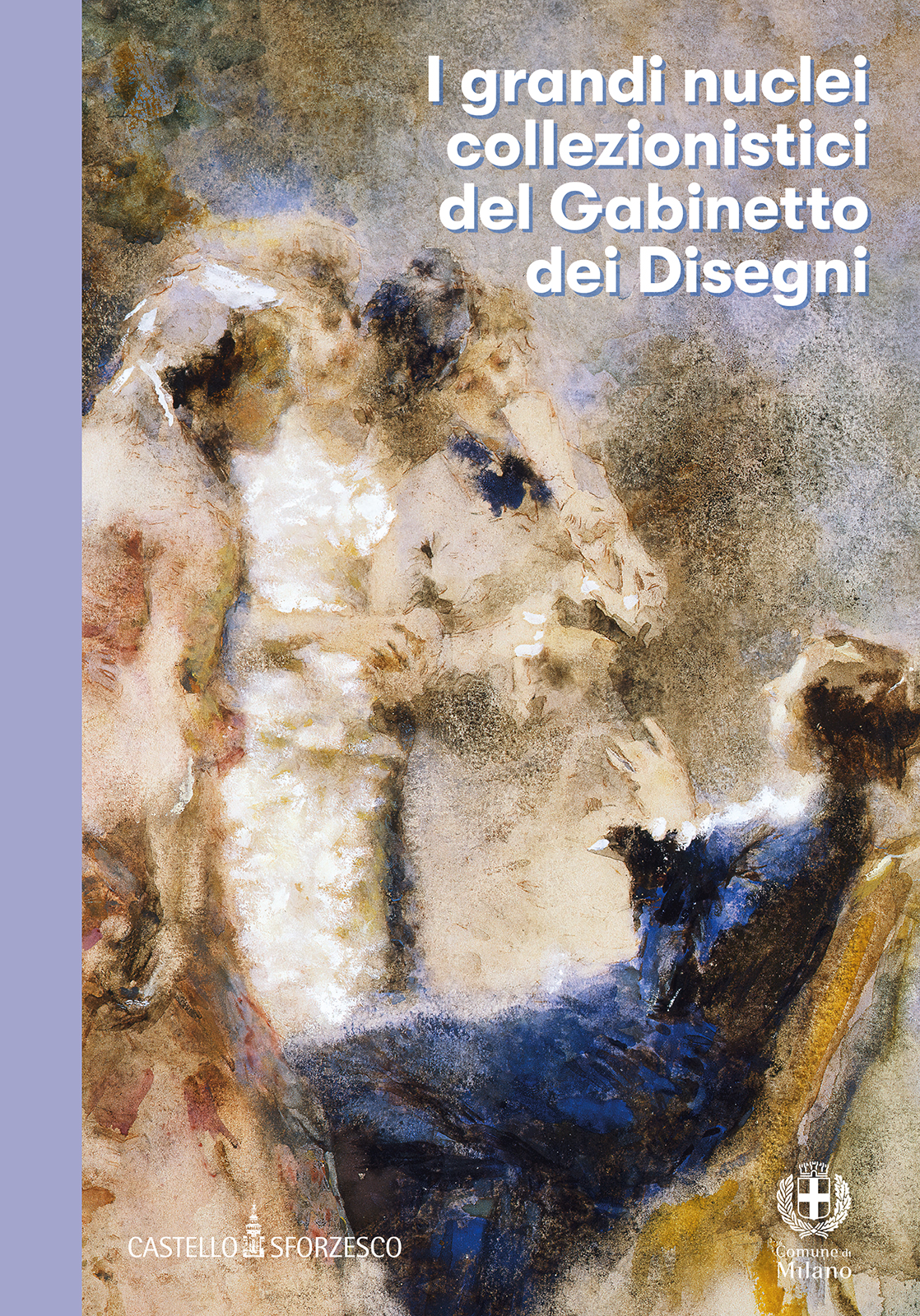 I grandi nuclei collezionistici del Gabinetto dei Disegni del Castello Sforzesco di Milano_COP